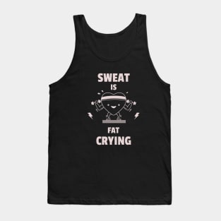 Sweat is Fat Crying Tank Top